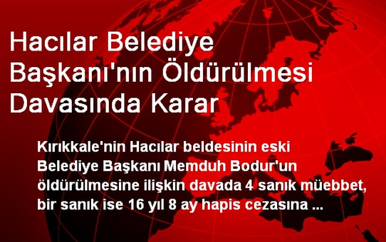 Hacılar Belediye Başkanı'nın Öldürülmesi Davasında Karar