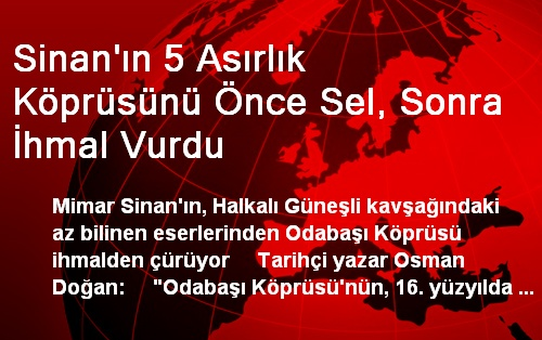 Sinan'ın 5 Asırlık Köprüsünü Önce Sel, Sonra İhmal Vurdu