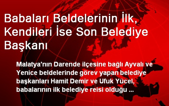 Babaları Beldelerinin İlk, Kendileri İse Son Belediye Başkanı
