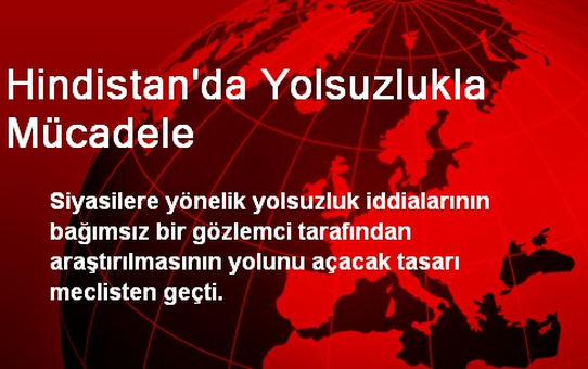Hindistan'da Yolsuzlukla Mücadele Tasarısı Meclisten Geçti