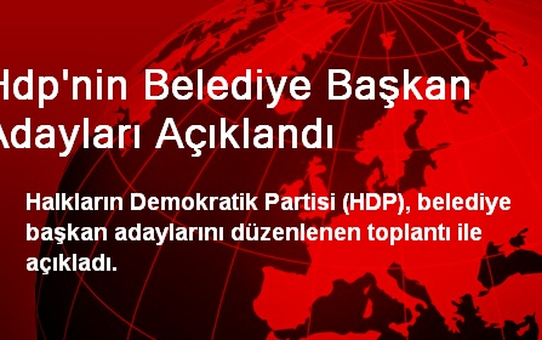 Hdp'nin Belediye Başkan Adayları Açıklandı