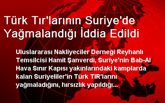 Türk Tır'larının Suriye'de Yağmalandığı İddia Edildi