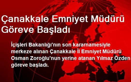 Çanakkale Emniyet Müdürü Göreve Başladı