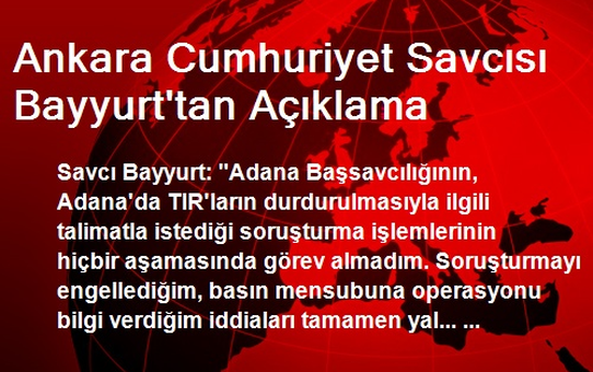 Ankara Cumhuriyet Savcısı Bayyurt'tan Açıklama