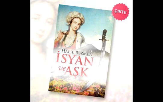 Halil Bezmen'in 11'İnci Kitabı 'İsyan ve Aşk' Çıktı!