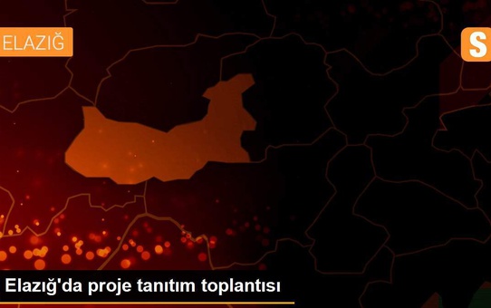 Elazığ'da proje tanıtım toplantısı