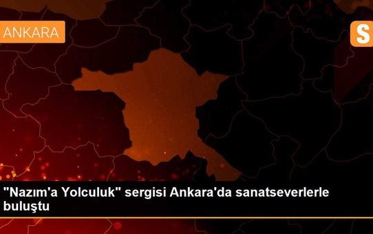 'Nazım'a Yolculuk' sergisi Ankara'da sanatseverlerle buluştu