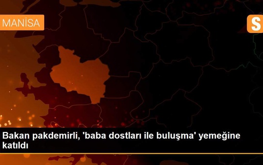 Bakan pakdemirli, 'baba dostları ile buluşma' yemeğine katıldı