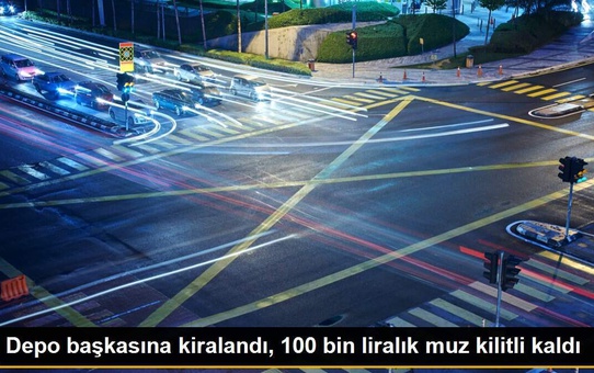 Depo başkasına kiralandı, 100 bin liralık muz kilitli kaldı