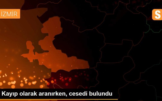 Kayıp olarak aranırken, cesedi bulundu