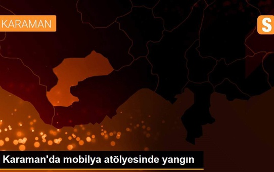 Karaman'da mobilya atölyesinde yangın