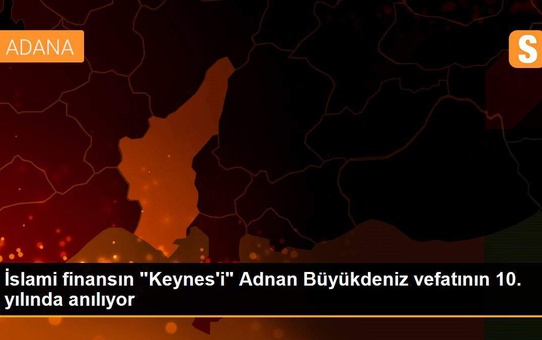 İslami finansın 'Keynes'i' Adnan Büyükdeniz vefatının 10. yılında anılıyor