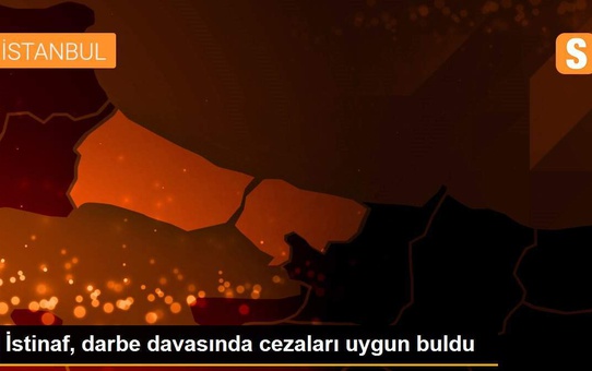 İstinaf, darbe davasında cezaları uygun buldu