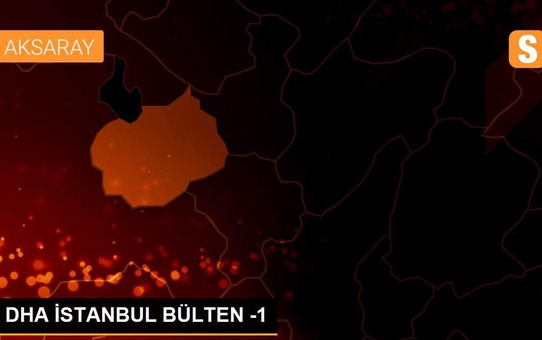 DHA İSTANBUL BÜLTEN -1