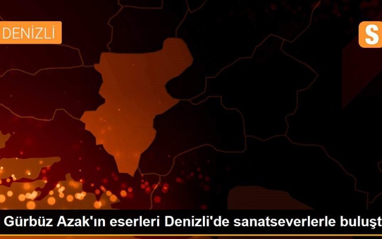 Gürbüz Azak'ın eserleri Denizli'de sanatseverlerle buluştu