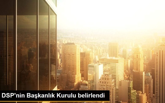 DSP'nin Başkanlık Kurulu belirlendi