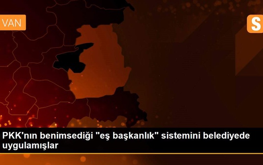 PKK'nın benimsediği 'eş başkanlık' sistemini belediyede uygulamışlar