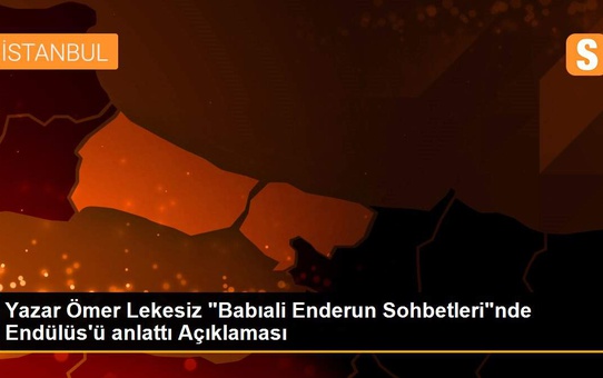 Yazar Ömer Lekesiz 'Babıali Enderun Sohbetleri'nde Endülüs'ü anlattı Açıklaması
