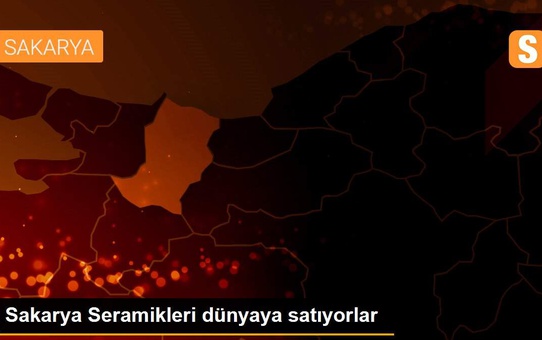 Sakarya Seramikleri dünyaya satıyorlar