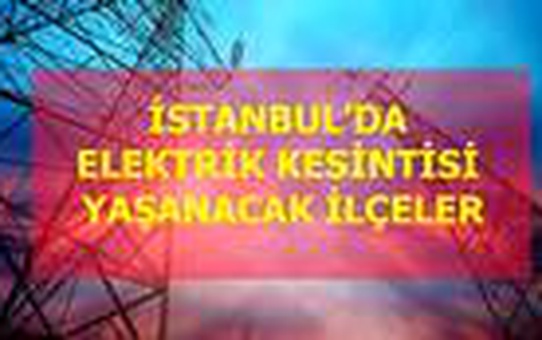 10 Şubat Pazartesi İstanbul elektrik kesintisi! İstanbul'da elektrik kesintisi yaşanacak ilçeler İstanbul'da elektrik ne zaman gelecek?
