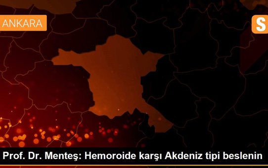 Prof. Dr. Menteş: Hemoroide karşı Akdeniz tipi beslenin