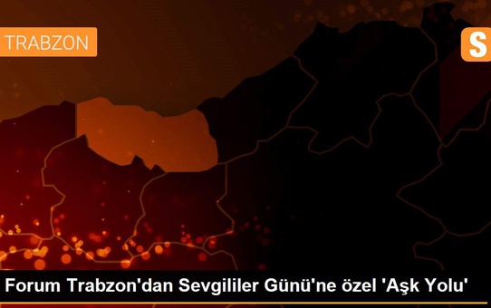 Forum Trabzon'dan Sevgililer Günü'ne özel 'Aşk Yolu'