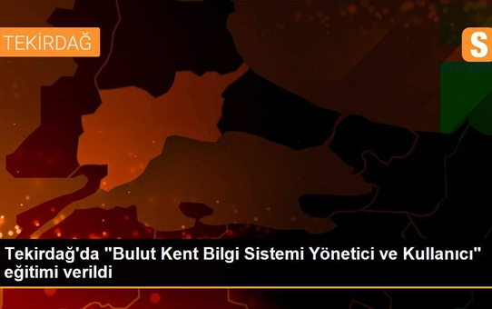 Tekirdağ'da 'Bulut Kent Bilgi Sistemi Yönetici ve Kullanıcı' eğitimi verildi