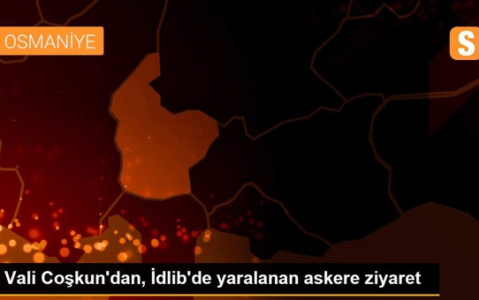 Vali Coşkun'dan, İdlib'de yaralanan askere ziyaret