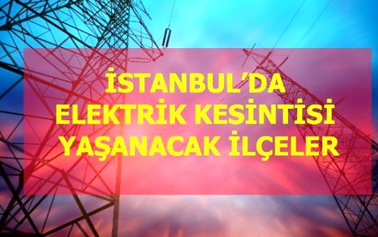 20 Mart Cuma İstanbul elektrik kesintisi! İstanbul'da elektrik kesintisi yaşanacak ilçeler İstanbul'da elektrik ne zaman gelecek?