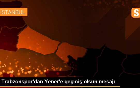 Trabzonspor'dan Yener'e geçmiş olsun mesajı