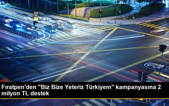 Fıratpen'den 'Biz Bize Yeteriz Türkiyem' kampanyasına 2 milyon TL destek