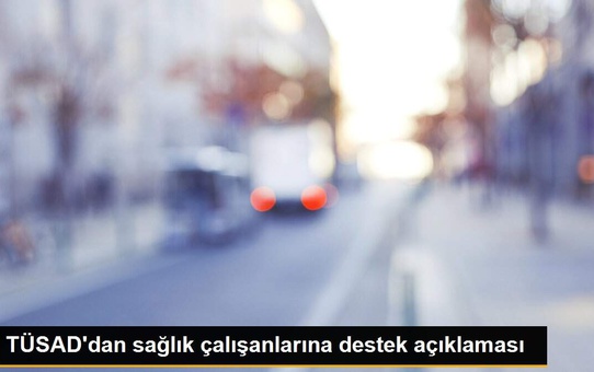 TÜSAD'dan sağlık çalışanlarına destek açıklaması