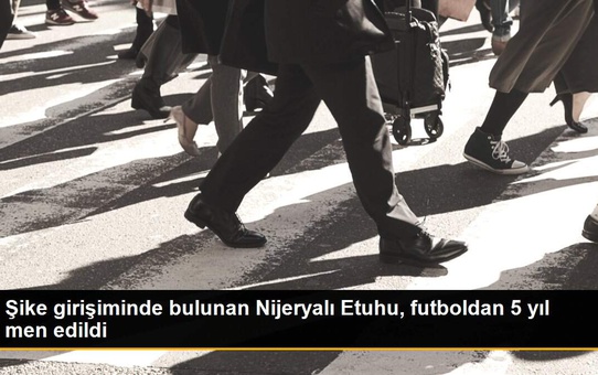 Şike girişiminde bulunan Nijeryalı Etuhu, futboldan 5 yıl men edildi