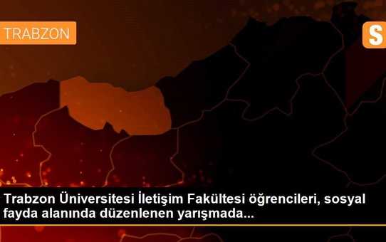 Trabzon Üniversitesi İletişim Fakültesi öğrencileri, sosyal fayda alanında düzenlenen yarışmada...