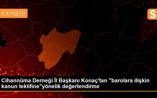Cihannüma Derneği İl Başkanı Konaç'tan 'barolara ilişkin kanun teklifine'yönelik değerlendirme
