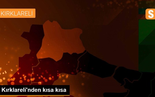 Kırklareli'nden kısa kısa