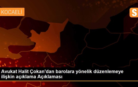 Son dakika haberleri | Avukat Halit Çokan'dan barolara yönelik düzenlemeye ilişkin açıklama Açıklaması