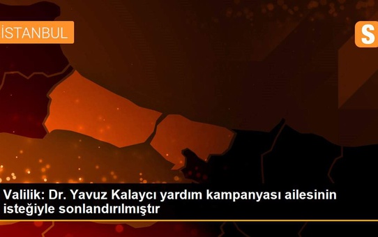 Son dakika güncel: Valilik: Dr. Yavuz Kalaycı yardım kampanyası ailesinin isteğiyle sonlandırılmıştır
