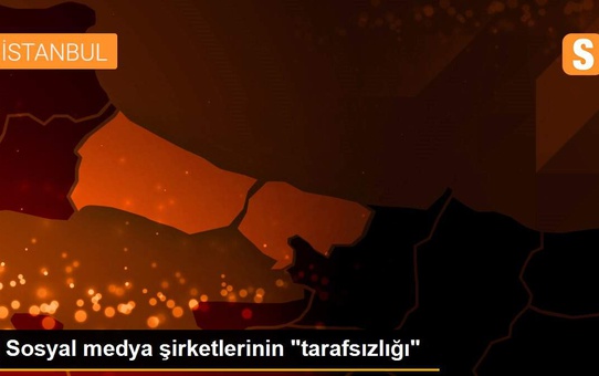 Sosyal medya şirketlerinin 'tarafsızlığı'
