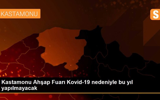 Kastamonu Ahşap Fuarı Kovid-19 nedeniyle bu yıl yapılmayacak