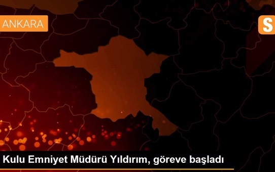 Kulu Emniyet Müdürü Yıldırım, göreve başladı
