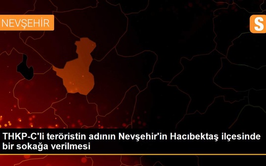 Son dakika haber: THKP-C'li teröristin adının Nevşehir'in Hacıbektaş ilçesinde bir sokağa verilmesi