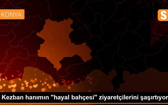 Kezban hanımın 'hayal bahçesi' ziyaretçilerini şaşırtıyor