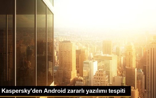 Kaspersky'den Android zararlı yazılımı tespiti