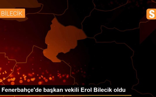 Fenerbahçe'de başkan vekili Erol Bilecik oldu