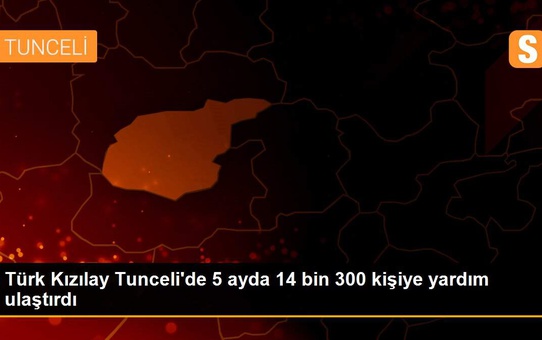 Türk Kızılay Tunceli'de 5 ayda 14 bin 300 kişiye yardım ulaştırdı