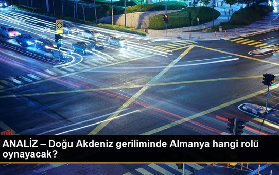 ANALİZ – Doğu Akdeniz geriliminde Almanya hangi rolü oynayacak?