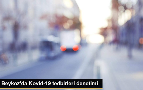 Beykoz'da Kovid-19 tedbirleri denetimi
