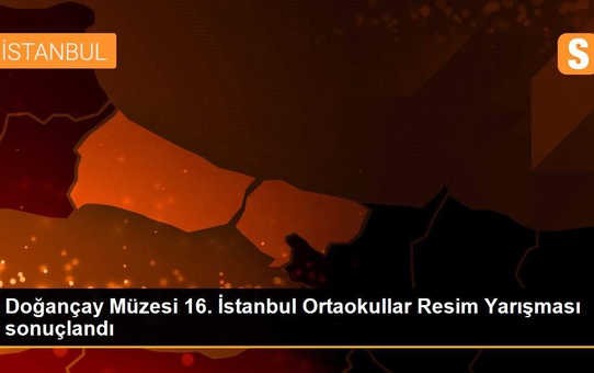 Doğançay Müzesi 16. İstanbul Ortaokullar Resim Yarışması sonuçlandı