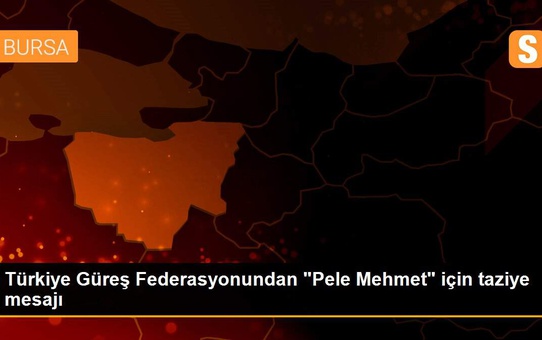 Son dakika haberleri... Türkiye Güreş Federasyonundan 'Pele Mehmet' için taziye mesajı